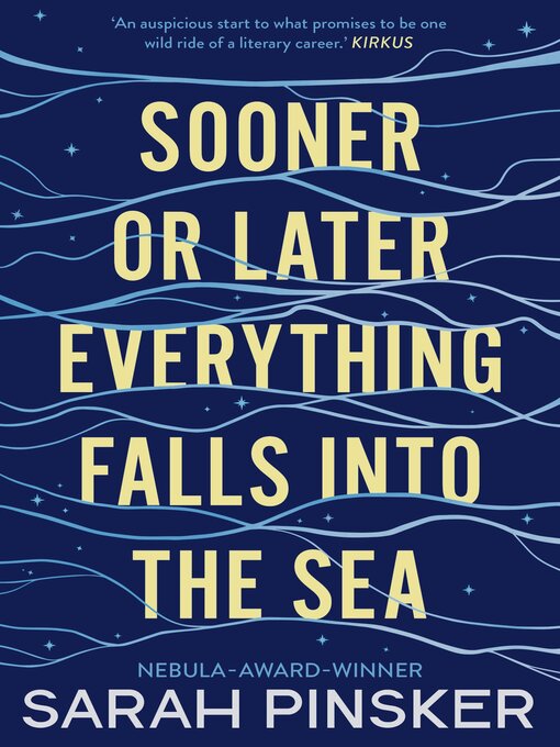 Title details for Sooner Or Later Everything Falls Into the Sea by Sarah Pinsker - Wait list